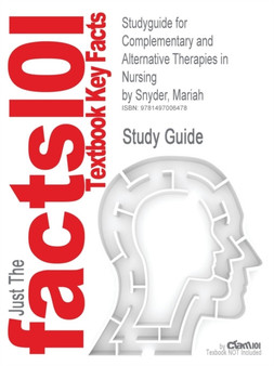 Studyguide for Complementary and Alternative Therapies in Nursing by Snyder, Mariah, ISBN 9780826124289 Studyguide for Complementary and Alternative Therapies in Nursing by Snyder, Mariah, ISBN 9780826124289