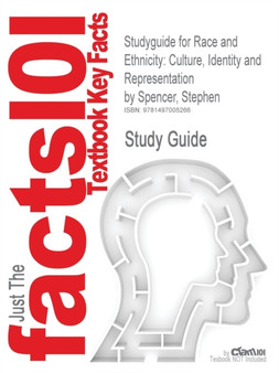 Studyguide for Race and Ethnicity : Culture, Identity and Representation by Spencer, Stephen, ISBN 9780415813815