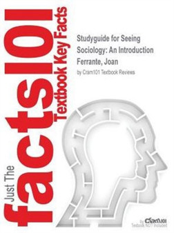 Studyguide for Seeing Sociology : An Introduction by Ferrante, Joan, ISBN 9781133935230