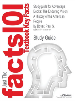 Studyguide for Advantage Books : The Enduring Vision: A History of the American People by Boyer, Paul S., ISBN 9781285193380