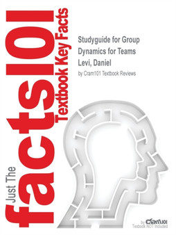 Studyguide for Group Dynamics for Teams by Levi, Daniel, ISBN 9781412993531