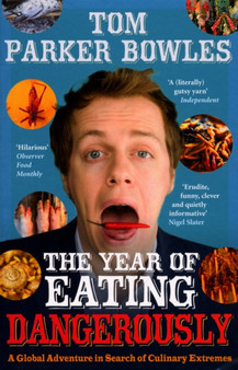 The Year Of Eating Dangerously : A Global Adventure in Search of Culinary Extremes