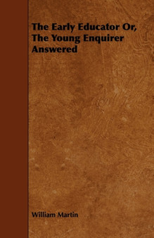 The Early Educator Or, The Young Enquirer Answered