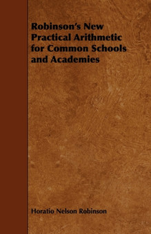 Robinson's New Practical Arithmetic for Common Schools and Academies