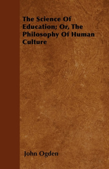 The Science Of Education; Or, The Philosophy Of Human Culture