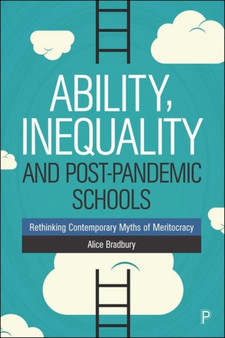 Ability, Inequality and Post-Pandemic Schools : Rethinking Contemporary Myths of Meritocracy