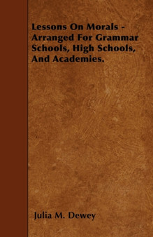 Lessons On Morals - Arranged For Grammar Schools, High Schools, And Academies.