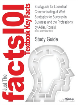 Studyguide for Looseleaf Communicating at Work : Strategies for Success in Business and the Professions by Adler, Ronald, ISBN 9780077649289