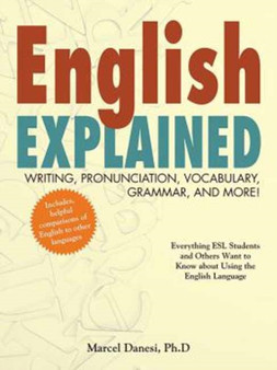 English Explained! : Writing, Pronunciation, Vocabulary, Grammar, and More!