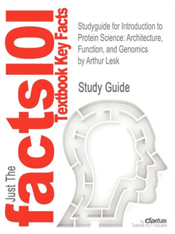 Studyguide for Introduction to Protein Science : Architecture, Function, and Genomics by Lesk, Arthur, ISBN 9780199541300