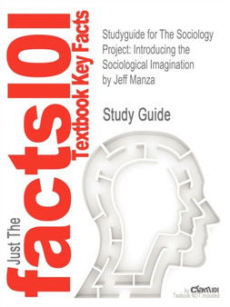 Studyguide for the Sociology Project : Introducing the Sociological Imagination by Manza, Jeff, ISBN 9780205093823