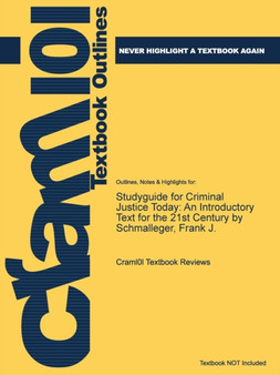 Studyguide for Criminal Justice Today : An Introductory Text for the 21st Century by Schmalleger, Frank J.