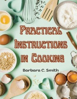 Practical Instructions in Cooking : Breakfast, Lunch, and Dinner
