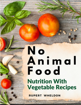 No Animal Food : Nutrition With Vegetable Recipes