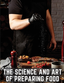 The Science and Art of Preparing Food : Practical Cookery for Professional Cooks
