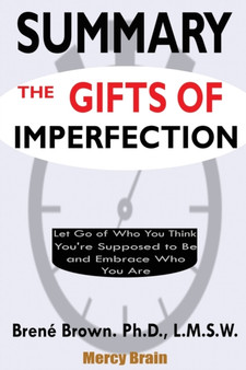 Summary of The Gifts of Imperfection : Let Go of Who You Think You're Supposed to Be and Embrace Who You Are by Brene Brown