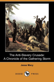 The Anti-Slavery Crusade : A Chronicle of the Gathering Storm (Dodo Press)
