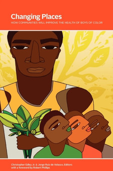 Changing Places : How Communities Will Improve the Health of Boys of Color