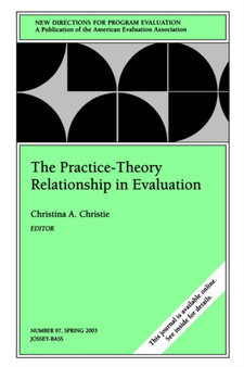 The Practice-Theory Relationship in Evaluation : New Directions for Evaluation, Number 97