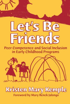 Let's Be Friends : Peer Competence and Social Inclusion in Early Childhood Programs