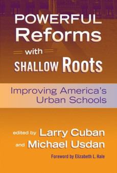 Powerful Reforms with Shallow Roots : Improving America's Urban Schools