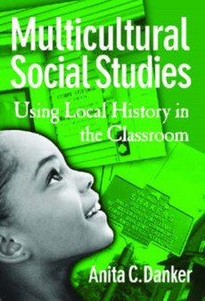 Multicultural Social Studies : Using Local History in the Classroom