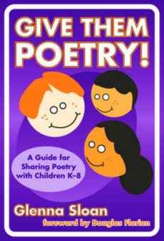 Give Them Poetry! : A Guide to Sharing Poetry with Children