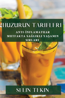 Huzurun Tarifleri : Anti-&304;nflamatuar Mutfakta Sa&287;l&305;kl&305; Ya&351;am&305;n S&305;rlar&305;