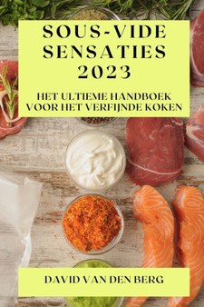 Sous-Vide Sensaties 2023 : Het Ultieme Handboek voor het Verfijnde Koken