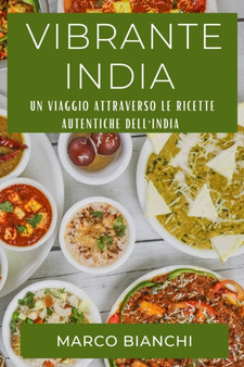 Vibrante India : Un Viaggio attraverso le Ricette Autentiche dell'India