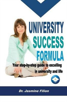 University Success Formula : Your Step-by-Step Guide to Excelling in University and Life