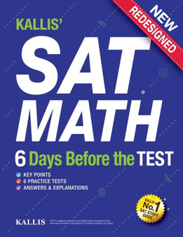 Kallis' SAT Math - 6 Days Before the Test (6 Practice Tests+college SAT Prep + Study Guide Book for the New SAT) : SAT Prep 2016 - 2017