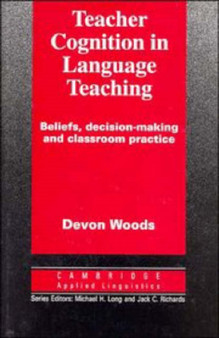 Teacher Cognition in Language Teaching : Beliefs, Decision-Making and Classroom Practice