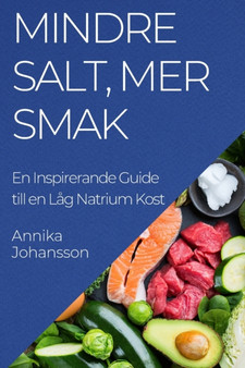 Mindre Salt, Mer Smak : En Inspirerande Guide till en Lag Natrium Kost