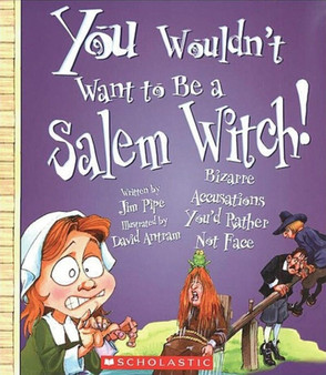 You Wouldn't Want to Be a Salem Witch! (You Wouldn't Want to...: American History)