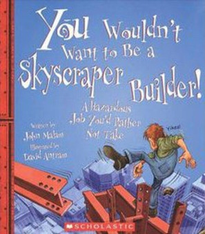You Wouldn't Want to Be a Skyscraper Builder! (You Wouldn't Want to...: American History)