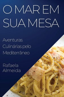 O Mar em Sua Mesa : Aventuras Culinarias pelo Mediterraneo