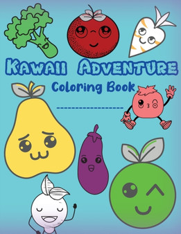 Kawaii Adventure Coloring Book : Cute Fruit And Vegetables Pages To Color For Toddlers And Kids