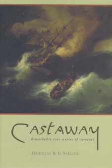 Castaways : Remarkable True Stories of Survival