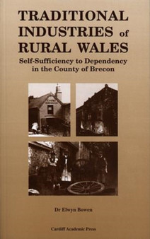 Traditional Industries of Rural Wales : Self-sufficiency to Dependency in the County of Brecon