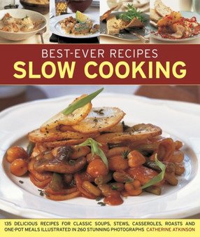 Best-Ever Recipes Slow Cooking : 135 Delicious Recipes for Classic Soups, Stews, Casseroles, Roasts and One-pot Meals Illustrated in 260 Stunning Photographs