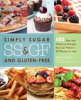 Simply Sugar And Gluten-free : 180 Easy and Delicious Recipes You Can Make in 20 Minutes or Less