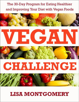 Vegan Challenge : The 30-Day Program for Eating Healthier and Improving Your Diet with Vegan Foods