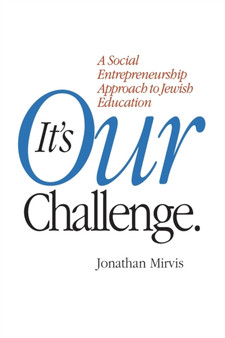 It's Our Challenge : A Social Entrepreneurship Approach to Jewish Education