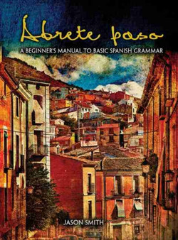 Abrete paso: A Beginner's Manual to Basic Spanish Grammar: workbook and novel