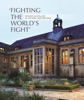 'Fighting the World's Fight': Rhodes Scholars in Oxford and Beyond