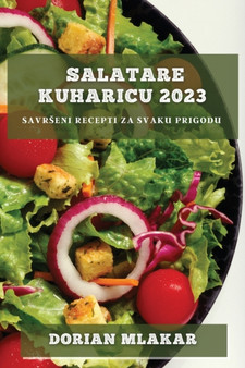 Salatare kuharicu 2023 : Savrseni recepti za svaku prigodu