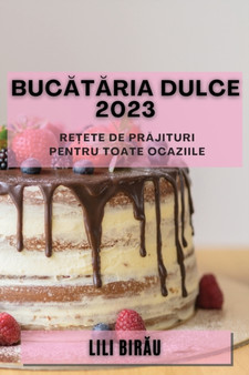 Buc&259;t&259;ria Dulce 2023 : Re&539;ete de pr&259;jituri pentru toate ocaziile