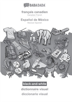 BABADADA black-and-white, francais canadien - Espanol de Mexico, dictionnaire visuel - diccionario visual : Canadian French - Mexican Spanish, visual dictionary