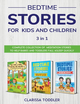 Bedtime Stories for Kids and Children : Complete Collection of Meditation Stories to Help Babies and Toddlers Fall Asleep Quickly Bedtime Stories for Kids and Children : Complete Collection of Meditation Stories to Help Babies and Toddlers Fall Asleep Quickly